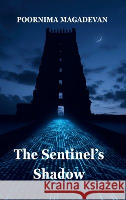 The Sentinel's Shadow Poornima Magadevan Poorni's Artistry 9781971998053 Living Words an Imprint by Poorni