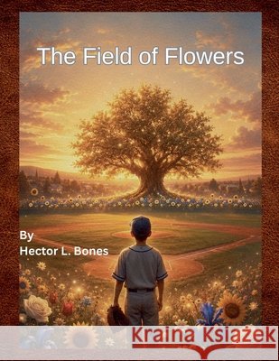 The Field of Flowers Bones, Hector L. 9781972012017 Hector Bones