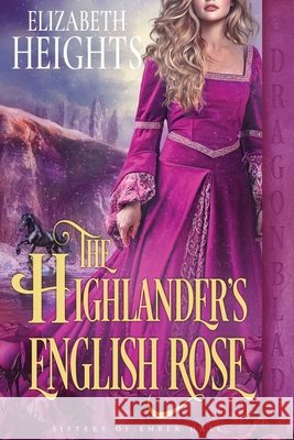 The Highlander's English Rose: A Medieval Historical Romance Heights, Elizabeth 9781972086285 Dragonblade Publishing, Inc.