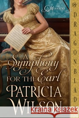 A Symphony for the Earl: A Regency Historical Romance Patricia Wilson 9781972086773