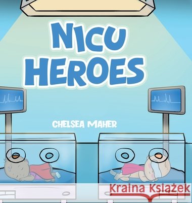 NICU Heroes Chelsea Maher 9781972134948