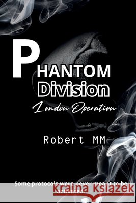 Phantom Division London Operation MM, Robert, M. O., Nia, Martinez, Roberto E. 9781972136133 Pocas Creative