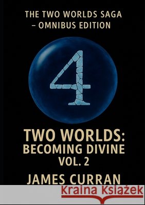 Two Worlds: Becoming Divine Volume 2 James Curran 9781972177075