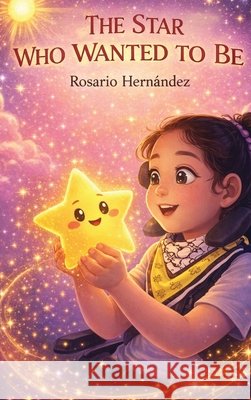 The Star Who Wanted to Be Hernández, Rosario 9781972226469