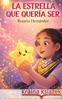 La Estrella Que Queria Ser Hernández, Rosario 9781972226476