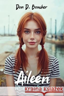 Aileen: Whispers of Destiny Don D. Boucher 9781972344002 Parker Publishers