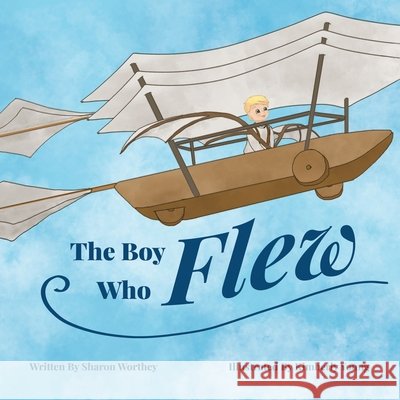 The Boy Who Flew Sharon M. Worthey Kimberly Young 9781972614013