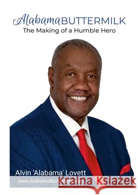 Alabama Buttermilk: The Making of a Humble Hero Lovett, Alvin 'Alabama', Saunders, Rainelle, Eberhardt-Lovett, Joyce 9781972760048