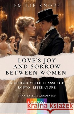 Love's Joy and Sorrow Between Women Emilie Knopf Arthur C. Rauscher 9781972807019