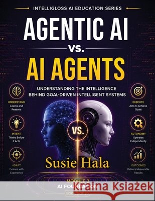 AGENTIC AI vs AI AGENTS Susie Hala 9781972925331