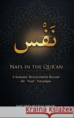Nafs in the Qur'an: A Semantic Reassessment Beyond The 