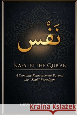 Nafs in the Qur'an: A Semantic Reassessment Beyond The 