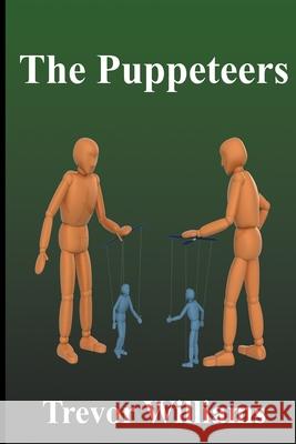 The Puppeteers Trevor Williams 9781973104025 Independently Published