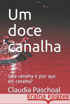 Um doce canalha: Uma canalha é pior que um canalha? Paschoal, Claudia R. 9781973105916 Independently Published