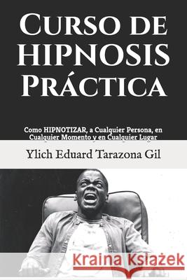 Curso de HIPNOSIS Práctica: Como HIPNOTIZAR, a Cualquier Persona, en Cualquier Momento y en Cualquier Lugar Murillo Velazco, Mariam Charytin 9781973113478