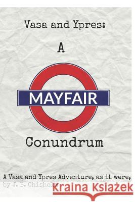 Vasa and Ypres: A Mayfair Conundrum J B Chisholm 9781973113652 Independently Published
