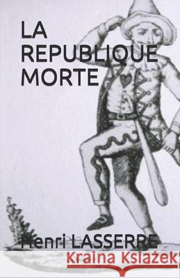 La Republique Morte Henri Lasserre 9781973118787 Independently Published