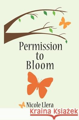 Permission to Bloom Nicole Llera 9781973121336 Independently Published