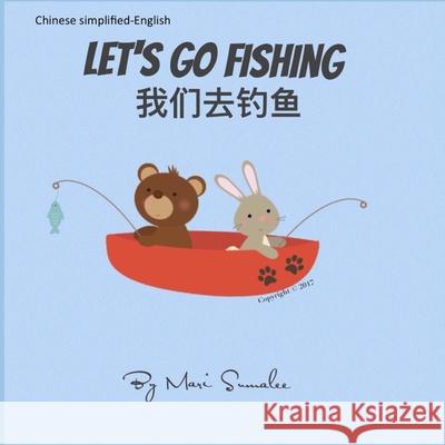 Let's go fishing 我们去钓鱼: Dual Language Edition Chinese simplified-English Mari Sumalee 9781973136583 Independently Published