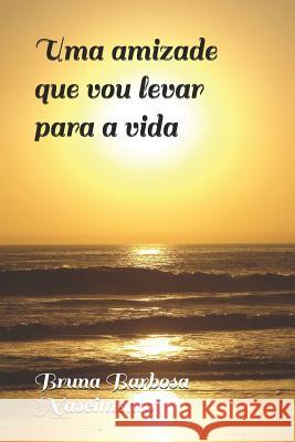 Uma Amizade Que Vou Levar Para a Vida Bruna Barbos 9781973139003 Independently Published