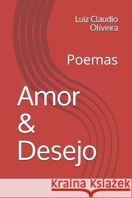 Amor & Desejo: Poemas Luiz Claudio Oliveira   9781973139553