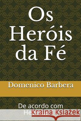 OS Heróis Da Fé: de Acordo Com Hebreus 11 Barbera, Domenico 9781973140740