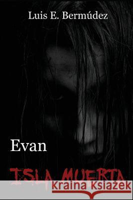 Evan: Isla Muerta Luis E. Bermudez 9781973144007 Independently Published