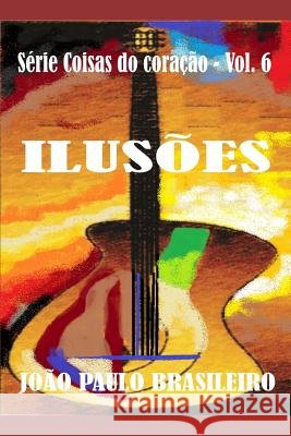 Ilusões Teixeira, Antonio, Brasileiro, Joao Paulo 9781973145271