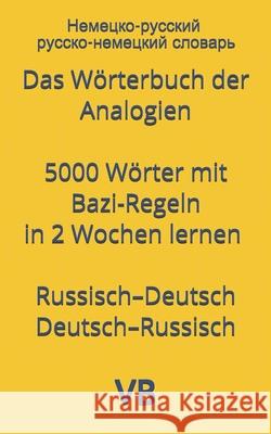 Das Wörterbuch der Analogien mit Bazi-Regeln Russisch-Deutsch / Deutsch-Russisch: Немецко-ру Baziyan, Vitaly 9781973149941 Independently Published