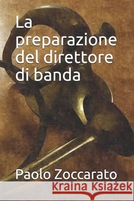 La preparazione del direttore di banda Zoccarato, Paolo 9781973152477 Independently Published