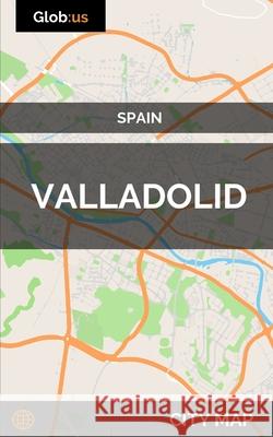 Valladolid, Spain - City Map Jason Patrick Bates 9781973152484 Independently Published