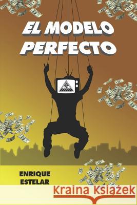 El Modelo Perfecto Enrique Estelar 9781973152606 Independently Published