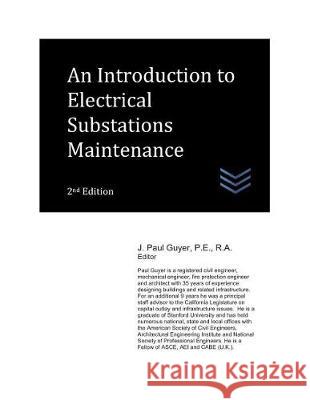 An Introduction to Electrical Substations Maintenance J. Paul Guyer 9781973153054 Independently Published