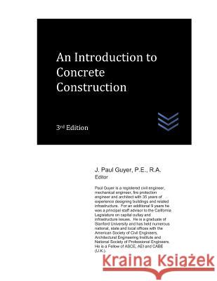 An Introduction to Concrete Construction J. Paul Guyer 9781973159810 Independently Published