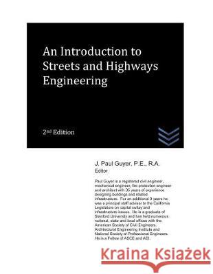 An Introduction to Streets and Highways Engineering J. Paul Guyer J. Paul Guyer 9781973165255 Independently Published