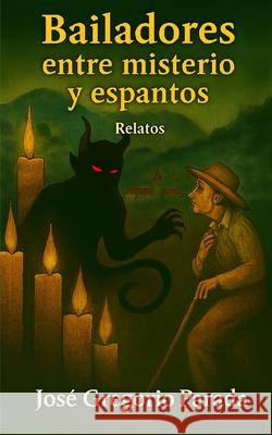 Bailadores Entre Misterio Y Espantos: Relatos Jos Parad 9781973168843 Independently Published