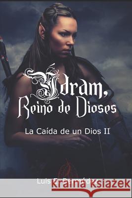 Ýdram, Reino de Dioses: La Caída de Un Dios II Bermudez, Luis E. 9781973177142 Independently Published