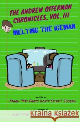 The Andrew Offerman Chronicles, Vol. III: Melting the Iceman Mark Joseph 9781973187844