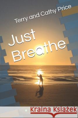 Just Breathe Terry Price Cathy Price Terry And Cathy Price 9781973189633 Independently Published