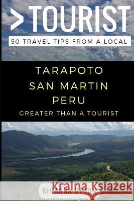 Greater Than a Tourist- Tarapoto San Martin Peru: 50 Travel Tips from a Local Greater Than a. Tourist Lisa Rusczy Rhianna Upton 9781973193869 Independently Published
