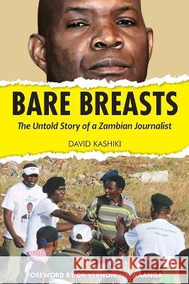 Bare Breasts: The Untold Story of a Zambian Journalist David Kashiki 9781973200048 Independently Published