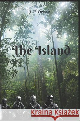 The Island J. F. Orvay 9781973201076 Independently Published