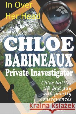 Chloe Babineaux Privave Investigator: In Over Her Head Lisa Clancey 9781973202219