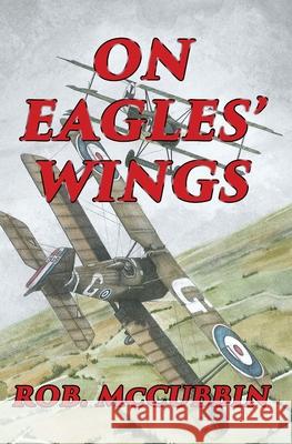 On Eagles' Wings: With the Royal Flying Corps in WW1 Karen Babcock Hayden Lamont Richard Jones 9781973206781 Independently Published