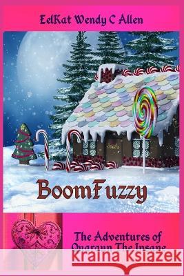 BoomFuzzy: A Bizarro Fantasy Wendy C Allen Eelkat Wendy C Allen  9781973206828