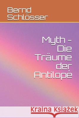 Myth - Die Träume der Antilopé Schlösser, Bernd 9781973209027