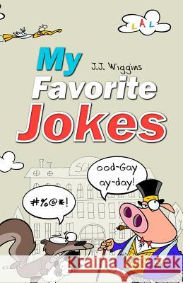 My Favorite Jokes J J Wiggins 9781973218760 Independently Published