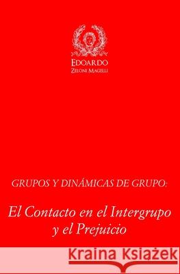 Grupos y Dinámicas de Grupo: El contacto en el Intergrupo y el Prejuicio Zeloni Magelli, Edoardo 9781973221012 Independently Published