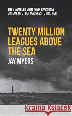 Twenty Million Leagues Above the Sea Jay Myers 9781973224433 Independently Published