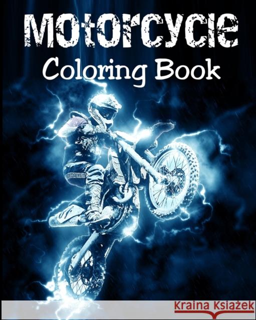 Motorcycle Coloring Book: Motorcycles Illustrations for Relaxation of Teens and Adults Alex Dee 9781973225935